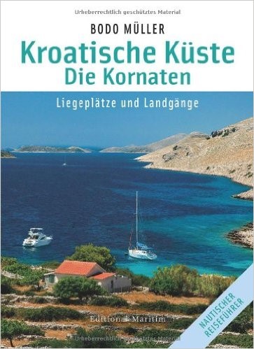 Bodo Müller Kroatische Küste - Die Kornaten . Liegeplätze und Landgänge.